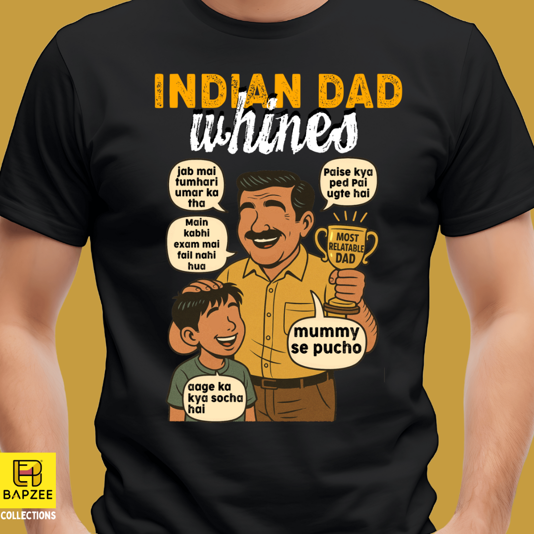 Father's Day Exclusive Collection - Indian Dad Whines - Limited Edition - Black