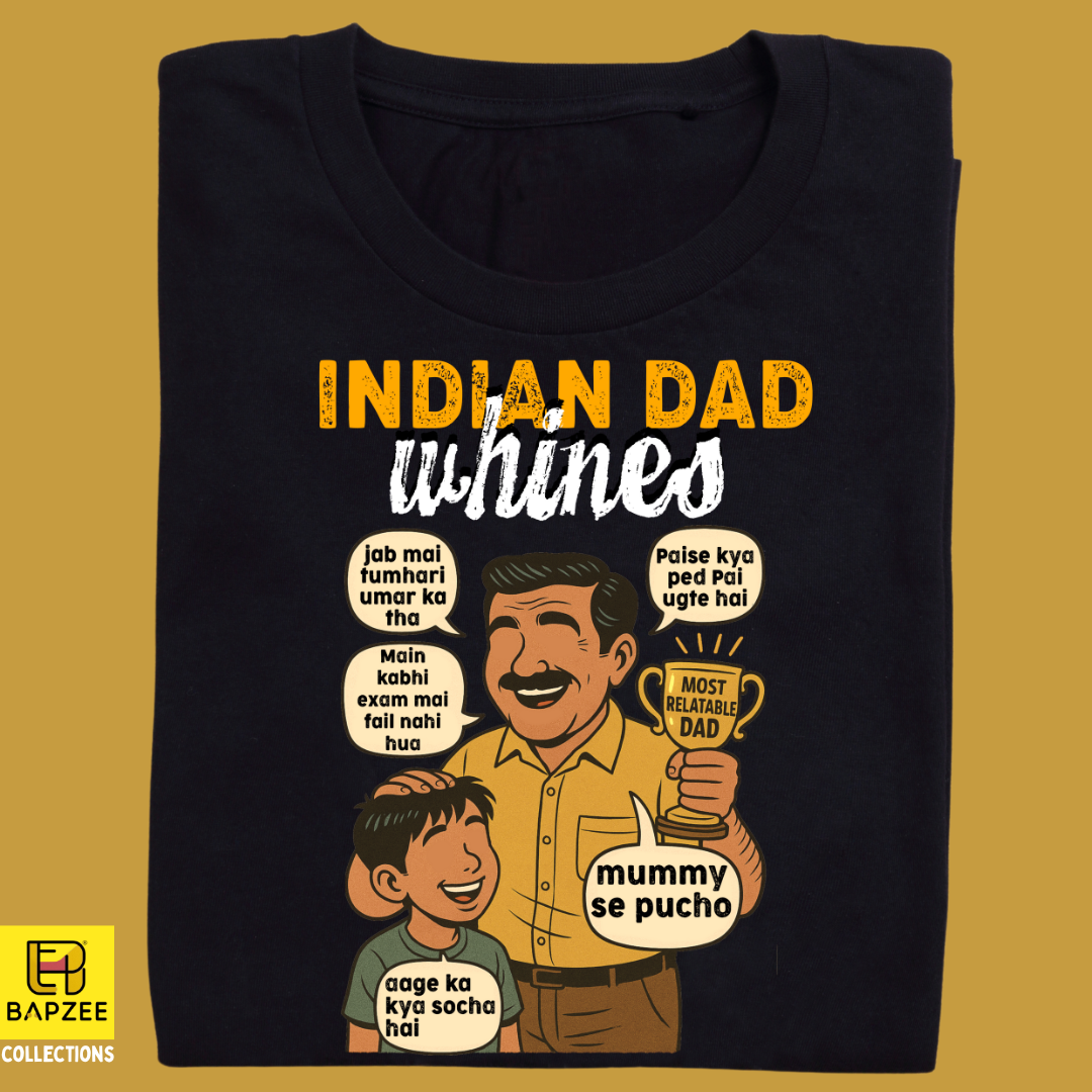 Father's Day Exclusive Collection - Indian Dad Whines - Limited Edition - Black